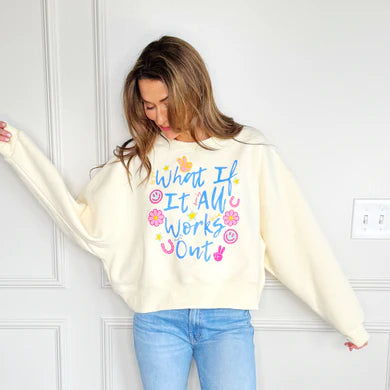 WHAT IF IT ALL WORKS OUT CROP SWEATSHIRT